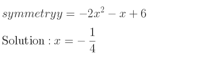 The symmetry y=-2x^2-x+6 is x=-1/4